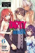The Dirty Way to Destroy the Goddess's Heroes, Vol. 6  (light novel): So You’re Saying You Want to Marry Me?! (女神の勇者を倒すゲスな方法 / The Dirty Way to Destroy the Goddess's Heroes #6) by Sakuma Sasaki