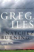 Natchez Burning (Penn Cage #4) by Greg Iles