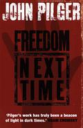 Freedom Next Time: Resisting the Empire by John Pilger
