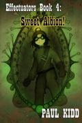 Effectuators 4: Sweet Albion (Effectuators #4) by Paul Kidd