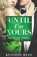 Until I'm Yours by Kennedy Ryan