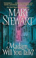 Madam, Will You Talk? by Mary Stewart