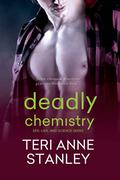 Deadly Chemistry (Sex, Lies, and Science Geeks #1) by Teri Anne Stanley
