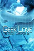 Geek Love by Mechele Armstrong