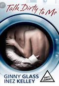 Talk Dirty to Me (Dirty Laundry #2) by Ginny Glass