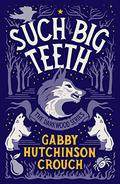 Such Big Teeth (Darkwood #2) by Gabby Hutchinson Crouch