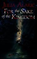 For the Sake of the Kingdom by Julia Alaric