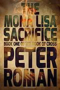 The Mona Lisa Sacrifice (The Book of Cross #1) by Peter Roman