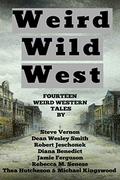Weird Wild West: A Bundle Of Weird Western Tales by Dean Wesley Smith