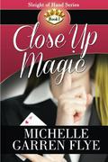 Close Up Magic (Sleight of Hand #1) by Michelle Garren Flye