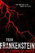 Teen Frankenstein by Chandler Baker