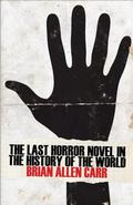 The Last Horror Novel in the History of the World by Brian Allen Carr