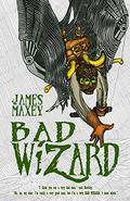 Bad Wizard by James Maxey