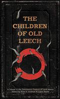 The Children of Old Leech: A Tribute to the Carnivorous Cosmos of Laird Barron by Ross E. Lockhart, Justin Steele