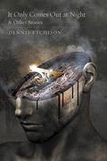 It Only Comes Out at Night & Other Stories by Dennis Etchison