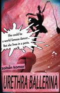 Urethra Ballerina by Zoltan Komor