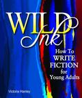 Wild Ink: How to Write Fiction for Young Adults by Victoria Hanley