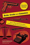 Books, Crooks, and Counselors: How to Write Accurately About Criminal Law and Courtroom Procedure by Leslie Budewitz