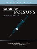 Book of Poisons: A Guide for Writers by Serita Stevens, Anne Louise Bannon
