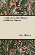 The Shadowy Third  (Fantasy and Horror Classics) by Ellen Glasgow