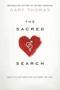 The Sacred Search: What If It's Not about Who You Marry, But Why? by Gary L. Thomas