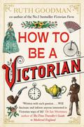 How to be a Victorian (How to Be #1) by Ruth Goodman