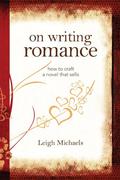 On Writing Romance: How to Craft a Novel That Sells by Leigh Michaels