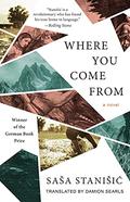 Where You Come From by Saša Stanišić, Damion Searls