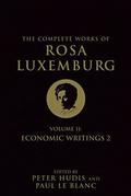 The Complete Works of Rosa Luxemburg: Volume II : Economic Writings 2 (Complete Works of Rosa Luxemburg #2) by Rosa Luxemburg