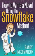 How to Write a Novel Using the Snowflake Method  (Advanced Fiction Writing Book 1) by Randy Ingermanson