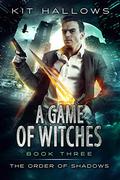 A Game of Witches (The Order of Shadows #3) by Kit Hallows