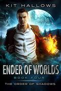 Ender of Worlds (The Order of Shadows #4) by Kit Hallows