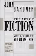 The Art of Fiction: Notes on Craft for Young Writers by John Gardner