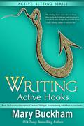 Evocative Description, Character, Dialogue, Foreshadowing and Where to Use Hooks (Writing Active Hooks #2) by Mary Buckham