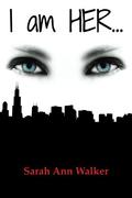 I Am Her... by Sarah Ann Walker