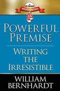 Powerful Premise: Writing the Irresistible (The Red Sneaker Writers #6) by William Bernhardt