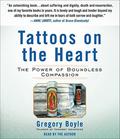Tattoos on the Heart: The Power of Boundless Compassion by Gregory Boyle