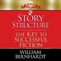 Story Structure: The Key to Successful Fiction (The Red Sneaker Writers #1) by William Bernhardt