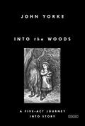Into the Woods: A Five-Act Journey Into Story by John Yorke