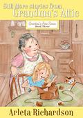 Still More Stories from Grandma's Attic (Grandma's Attic #3) by Patrice Barton