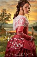 Courting Morrow Little by Laura Frantz