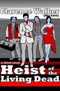 Heist of the Living Dead by Jared Oliver Adams