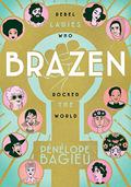 Brazen: Rebel Ladies Who Rocked the World (Les Culottées #1-2) by Pénélope Bagieu