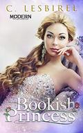 Bookish Princess (Modern Princess Collection #5) by C. Lesbirel