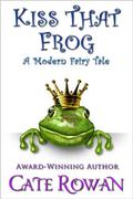 Kiss That Frog: A Modern Fairy Tale by Cate Rowan