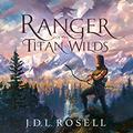 Ranger's Rebellion  (Ranger of the Titan Wilds, Serial) by J.D.L. Rosell