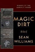 Magic Dirt: The Best of Sean Williams by John Harwood