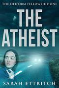 The Atheist (The Deiform Fellowship #1) by Sarah Ettritch