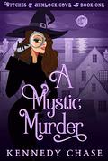 A Mystic Murder (Witches of Hemlock Cove #1) by Kennedy Chase