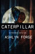 Caterpillar: Extended Version (Chrysalis And Kings #1) by Ashlyn Forge
